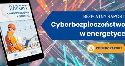 Raport: Cyberbezpieczeństwo w energetyce